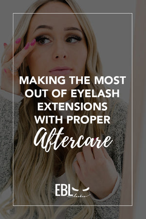 Making the Most out of Eyelash Extensions With the Proper Aftercare