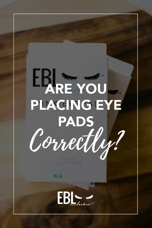 Are You Placing Eye Pads for Eyelash Extensions Correctly?