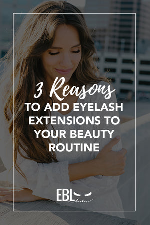 3 Great Reasons to Add Lash Extensions to Your Beauty Routine