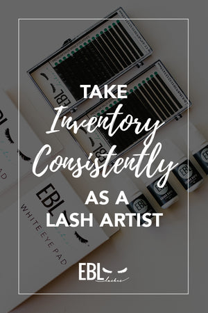 Take Inventory Consistently as a Lash Artist