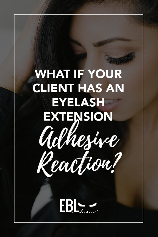 What If Your Client Has an Eyelash Adhesive Reaction?