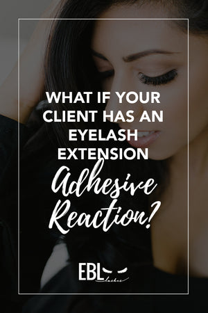 What If Your Client Has an Eyelash Adhesive Reaction?