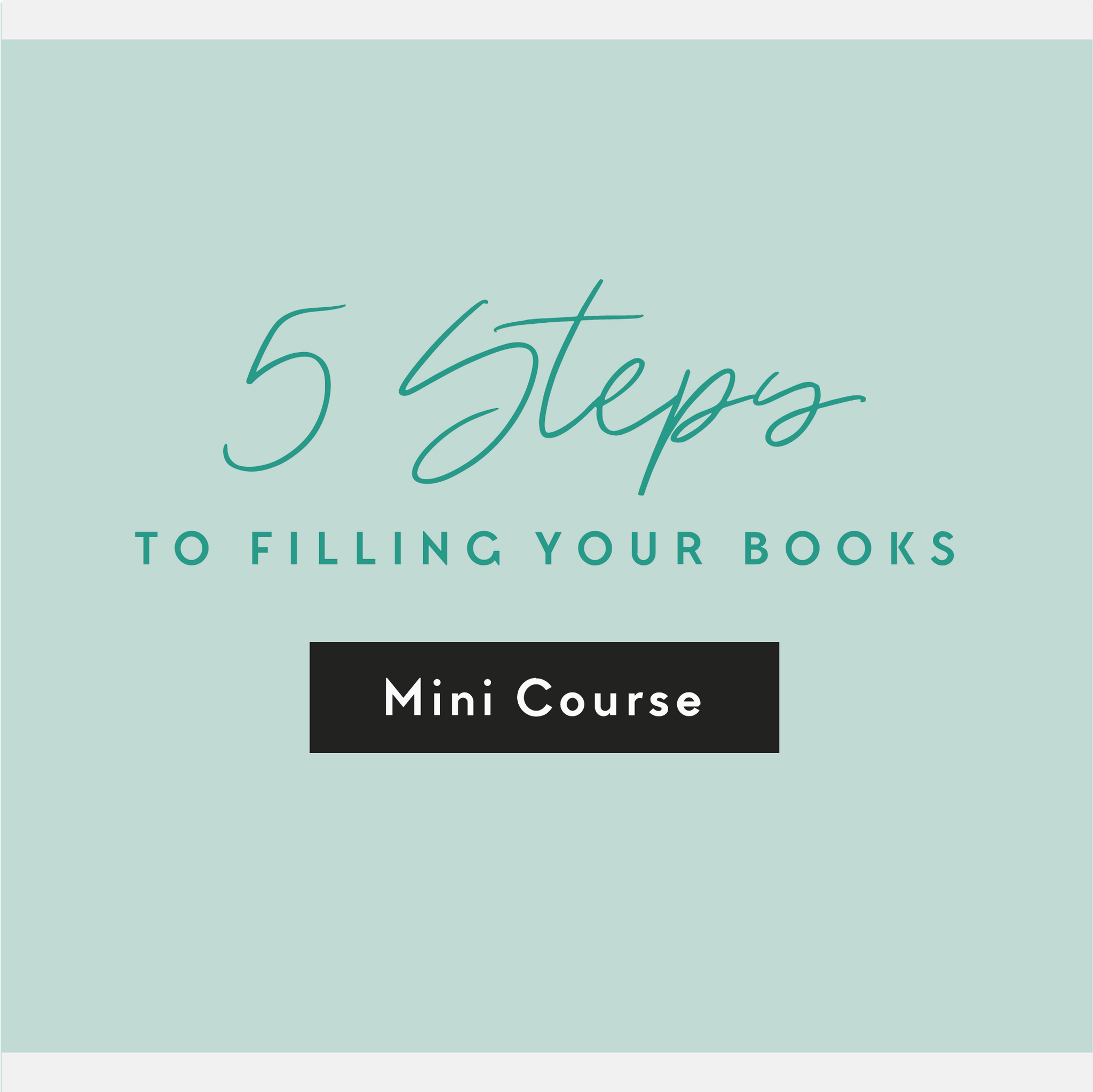 5 Steps To Filling Your Books.